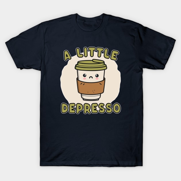 Cute Kawaii Coffee Cup - A Little Depresso - Funny Coffee Pun for Caffeine Addicts T-Shirt by TwistedCharm